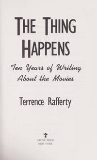 The Thing Happens: Ten Years of Writing About the Movies by Terrence Rafferty - 1993-01-01