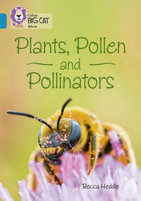 Collins Big Cat � Plants, Pollen and Pollinators: Band 13/Topaz