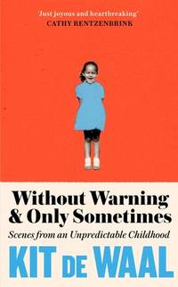 Without Warning and Only Sometimes: Scenes from an Unpredictable Childhood [Paperback] Waal, Kit de