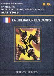 La Liberation Des Camps Mai 1945: Un Million De Prisonniers De Gruerre Fran by De Lannoy, Fran - 2009