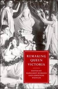 Remaking Queen Victoria (Cambridge Studies in Nineteenth-Century Literature and Culture, Series...