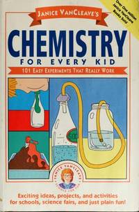 Janice VanCleave's Chemistry for Every Kid: 101 Easy Experiments that Really Work
