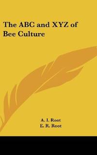 The ABC and XYZ of Bee Culture by Root, A. I.; Root, E. R