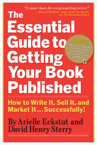 The Essential  Guide to Getting Your Book Published: How to Write It, Sell It, and Market It . ....