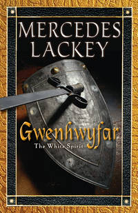 Gwenhwyfar: The White Spirit (A Novel of King Arthur) (Arthurian Novel) by Mercedes Lackey