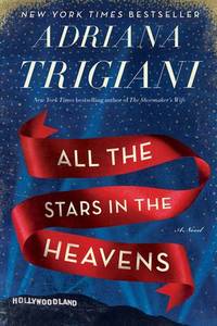 All the Stars in the Heavens: A Novel by Adriana Trigiani - 2015