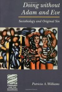 Doing Without Adam and Eve: Sociobiology and Original Sin (Theology & the Sciences)