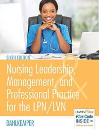 Nursing Leadership, Management, and Professional Practice For the LpnLvn