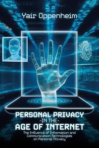 Personal Privacy in the Age of the Internet, The Influence of Information and Communication...