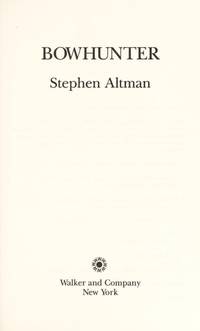 Bowhunter by Stephen Altman - First Edition - 1988 - from B-Line Books (SKU: 10671)