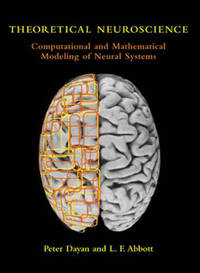 Theoretical Neuroscience: Computational And Mathematical Modeling of Neural Systems (Computational Neuroscience) by Dayan, Peter, Abbott, Laurence F - 9/1/2005