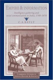 Empire and Information: Intelligence Gathering and Social Communication in India, 1780â&#128;&#147;1870 (Cambridge Studies in Indian History and Society, Series Number 1)