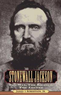 cover of Stonewall Jackson: The Man, the Soldier, the Legend