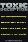 Toxic Deception: How the Chemical Industry Manipulates Science, Bends the Law, and Endangers Your...