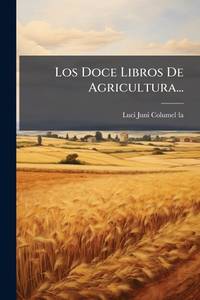 Los Doce Libros De Agricultura... (Spanish Edition)