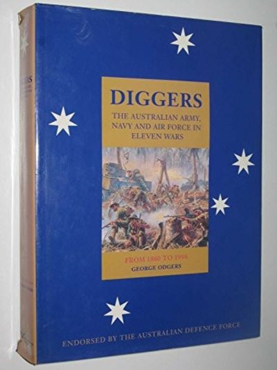 Diggers The Australian Army, Navy, and Air Force in eleven wars