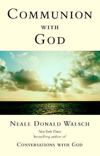 Communion with God (Conversations with God Series) by Neale Donald Walsch