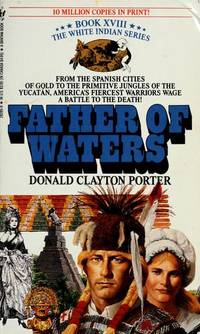 FATHER OF WATERS (White Indian Series, No. 18) by DONALD C. PORTER - October 1989