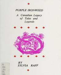 Purple Ironweed. A Canadian Legacy of Tales and Legends by Sylvia Raff - Paperback - First Edition - 1984 - from Three Geese In Flight Celtic Books (SKU: 011087)