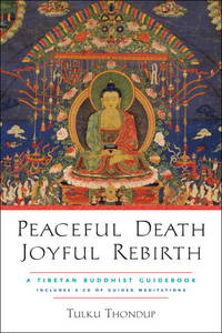 Peaceful Death, Joyful Rebirth: A Tibetan Buddhist Guidebook with a CD of Guided Meditations de Tulku Thondup - 2006-12-12