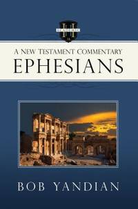 Ephesians: A New Testament Commentary by Yandian, Bob