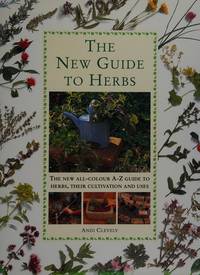 The New Guide to Herbs -- The New All-Colour A-Z Guide to Herbs, Their Cultivation and Uses by Katherine Andi / Richmond - Hardcover - 1995 - from gigabooks (SKU: 325047)