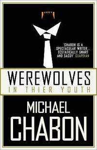 Werewolves in Their Youth de Michael Chabon