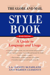 The Globe and Mail Style Book, Ninth edition: A Guide to Language and Usage by J.A. McFarlane; Warren Clements - 2003-11-11