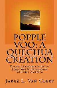 Popple Voo: A Quechua Creation: Poetic Interpretation of Creation Stories from Central America