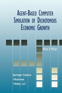 Agent-Based Computer Simulation of Dichotomous Economic Growth (Advances in Computational...