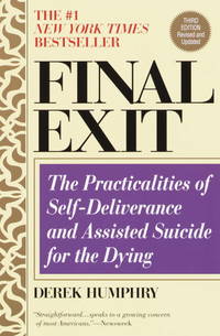 final exit - the practicalities of self deliverance and assisted suicide for the dying by humphry, derek