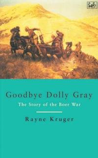 Goodbye Dolly Gray: The Story of the Boer War by Rayne Kruger