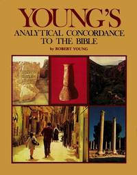 image of Young's Analytical concordance to the Bible: Containing about 311,000 references subdivided under the Hebrew and Greek originals with the literal ... of each : based upon the King James version
