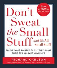 Don’t Sweat the Small Stuff and It’s All Small Stuff: Simple Ways to Keep the Little Things...