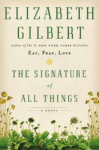 The Signature of All Things by Elizabeth Gilbert - 2013