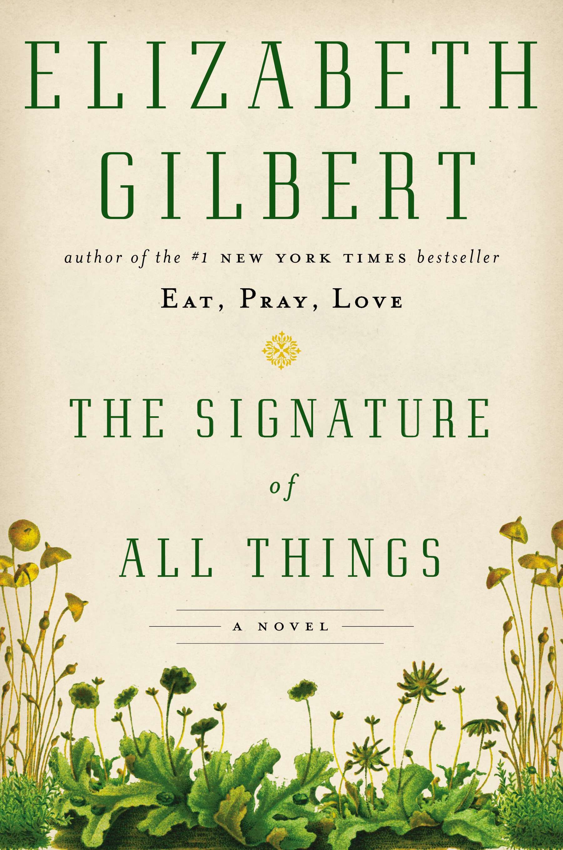 THE SIGNATURE OF ALL A Novel by Gilbert, Elizabeth