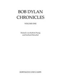 Chronicles: Vol.1 by Dylan, Bob Dtsch. V. Kathrin Passig U. Gerhard Henschel; Dylan, Bob; Passig, Kathrin; Henschel, Gerhard - 2004