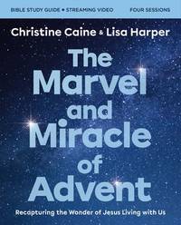 The Marvel and Miracle of Advent Study Guide Plus Streaming Video : Recapturing the Wonder of Jesus Living with Us