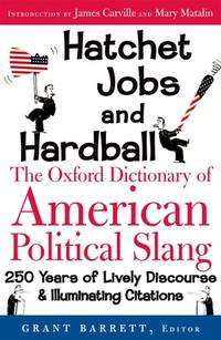 Hatchet Jobs and Hardball: The Oxford Dictionary of American Political Slang
