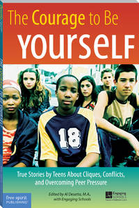 The Courage to Be Yourself: True Stories by Teens About Cliques, Conflicts, and Overcoming Peer...