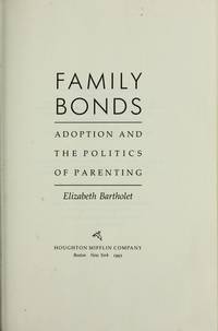 Family Bonds: Adoption and the Politics of Parenting by Elizabeth Bartholet - 1993-04-01