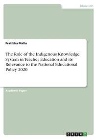 The Role of the Indigenous Knowledge System in Teacher Education and its Relevance to the...