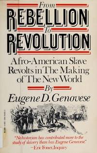 From rebellion to revolution: Afro-American slave revolts in the making of the modern world by Eugene D Genovese - January 1981