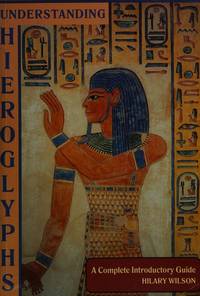 Understanding Hieroglyphs : A Complete Introductory Guide