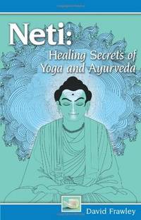 Neti Healing Secrets of Yoga and Ayurveda