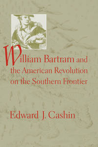 William Bartram And the American Revolution on the Southern Frontier (Non Series)