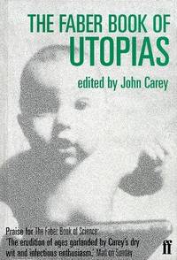 The Faber Book of Utopias by John (editor) Carey - First Edition - 1999 - from House of Our Own Books (SKU: 001580)