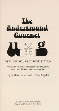 The Underground Gourmet: Where to Find Great Meals in New York for Less Than $3.00 and as Little as 50[cent Sign], by Glaser, Milton - 1970