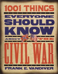 1001 Things Everyone Should Know About the Civil War by Vandiver, Frank Everson - 1999