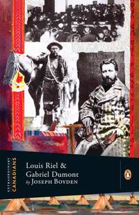 Extraordinary Canadians: Louis Riel and Gabriel Dumont : A Penguin Lives Biography